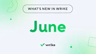What's New in Wrike - June 2025