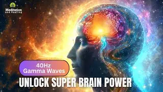 Unlock Super Brain Power | 40Hz Gamma Waves | Binaural Beats for Brain Healing, Focus, Consciousness