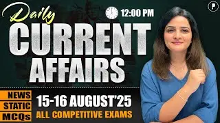 15-16 August Current Affairs 2025 | Daily Current Affairs | Current Affairs Today