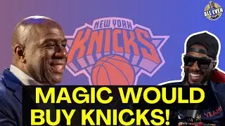 Magic Johnson WOULD BUY The Knicks | All Even Podcast Episode Clips