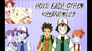 Ash//Misty//Brock Tribute: Hold Each Other