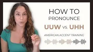 Unlocking the American Accent: Are You Confusing the UUW and UHH sounds?