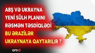 Ukrayna və ABŞ-nin birgə hazırladığı YENİ SÜLH PLANI - Savaş xəritəsi Ağ Evdə TƏSDİQLƏNİR? -DETALLAR