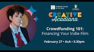 Creative Acadiana | Crowdfunding 101: Financing Your Indie Film
