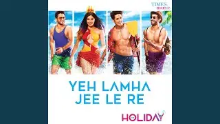 Yeh Lamha Jee Le Re