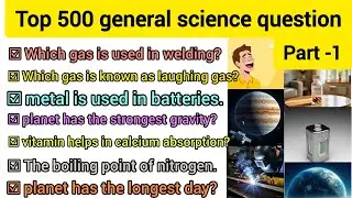 Top 500 General Science Questions | Part 1 | Most Important Science GK for All Exams.