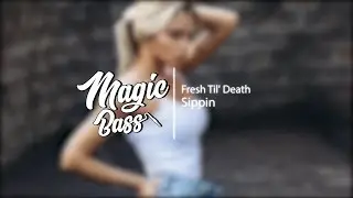 Fresh Til' Death - Sippin'