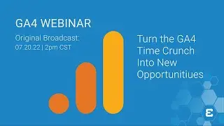 Google Analytics 4 Implementation Webinar: Turn the GA4 Time Crunch Into New Opportunities