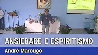 ANSIEDADE E ESPIRITISMO - Palestra espírita com André Marouço - 08/08/2018