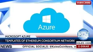 KCN News: Templates of Ethereum Consortium Network by Microsoft Azure