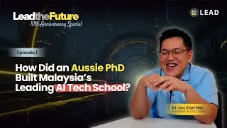 LEAD the Future | How Did an Australian PhD Built Malaysia's Leading AI Tech School