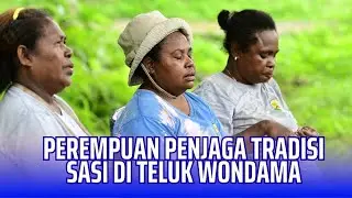 PEREMPUAN PENJAGA TRADISI SASI DI TELUK WONDAMA