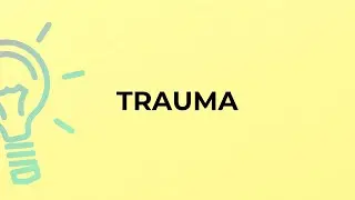 What is the meaning of the word TRAUMA?