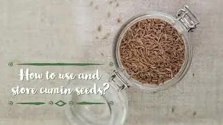 How to use and store cumin seeds?