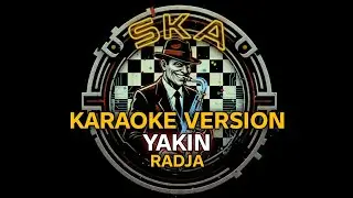 RADJA - YAKIN | KARAOKE VERSI SKA