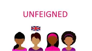 UNFEIGNED pronunciation in various accents