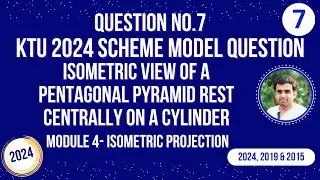 Q No.7 | 2024 MODEL QUESTION PAPER | ISOMETRIC VIEW OF PENTAGONAL PRISM ON CYLINDER|2024,2019 & 2015