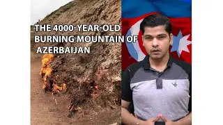 Yanar Dag: The 4000-Year-Old Burning Mountain of Azerbaijan