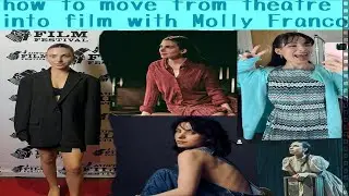 how to move from theatre into film with Molly Franco