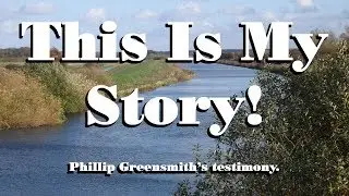 This Is My Story (Phillip Greensmith's testimony)