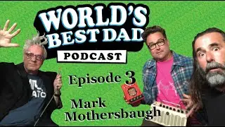 World's Best Dad Podcast - Episode 3 - Mark Mothersbaugh