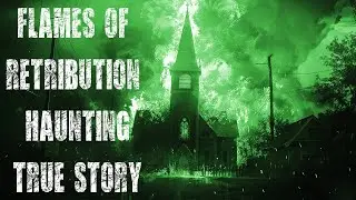 Flames of Retribution True Story Disturbing Ghostly & Paranormal Scary Horror Stories For Easy Sleep