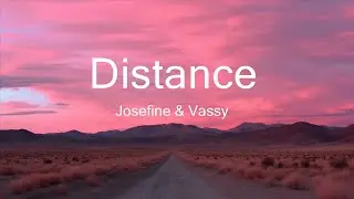 Josefine & Vassy - Distance (Lyrics) 25p lyrics/letra
