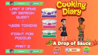 Cooking Diary Season Quest ♡ A Drop of Sauce ♡ Fight for Po dium ♡ Part 2 ♡ LVLs 250-289