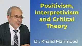 Positivism, Interpretivism and Critical Theory [Urdu/Hindi] | Dr. Khalid Mahmood