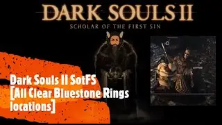 Dark Souls II SotFS [All Clear Bluestone Rings locations]