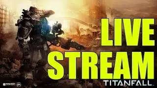 Titanfall PC LIVE STREAM