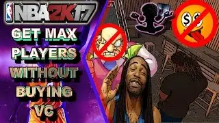 HOW I MAX OUT PLAYERS AND GET VC WITHOUT BUYING VC - NBA 2K17 BRUTAL ANSWERS