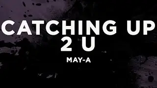 MAY-A - Catching Up 2 U (Lyrics)