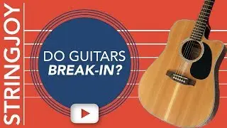 Do New Guitars Break-In?