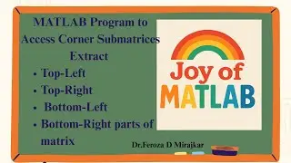 MATLAB Program to Access Corner Submatrices , Extract Top Left, Top Right, Bottom Left, Bottom Right