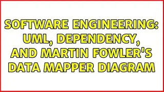 Software Engineering: UML, Dependency, and Martin Fowler's Data Mapper Diagram