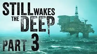 [Still Wakes the Deep - Part 3]