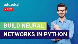 Build Neural Networks in Python | Neural Networks Tutorial | Edureka | Deep Learning Live - 1