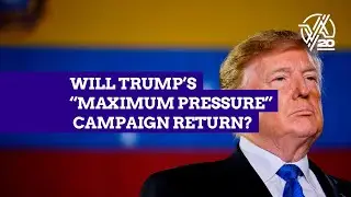 Will Trump&rsquo;s &lsquo;Maximum Pressure&rsquo; Campaign Return?