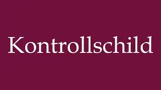 How to Pronounce ''Kontrollschild'' (Control plate) Correctly in German