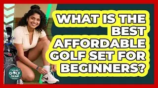 What Is The Best Affordable Golf Set For Beginners? - Your Golf Gear Insider