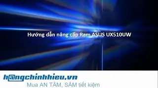 Hướng dẫn th&aacute;o m&aacute;y, n&acirc;ng cấp RAM cho laptop ASUS UX510UW