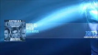 Zaitek ft. Eiffel 65 - I'm Blue (Bootleg)
