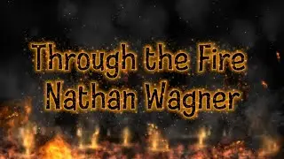 &ldquo;Through The Fire&rdquo; Lyric Video | Nathan Wagner 