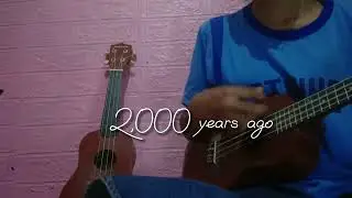 2,000 years ago ukelele cover by Elisha Joy Fernando