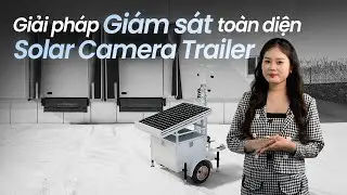 Solar Powered Security Camera Trailer | Giải Ph&aacute;p Camera Di Động Cho Chủ Building & C&ocirc;ng Tr&igrave;nh