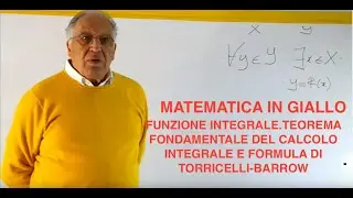 FUNZIONE INTEGRALE.TEOREMA E FORMULA FONDAMENTALE DEL CALCOLO INTEGRALE.MATEMATICA IN GIALLO