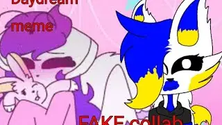 ღ - Daydream meme - ღ | Animation | ( Fake collab @Kittychannelafnan )
