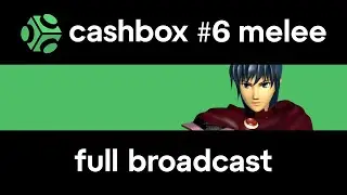 CASHBOX 6 FULL BROADCAST: Super Smash Bros. Melee