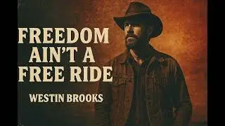Westin Brooks • Freedom Ain’t a Free Ride — No Free Passes, No Apologies